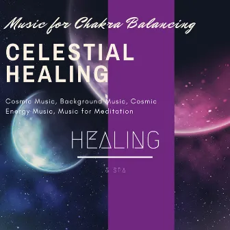 Celestial Healing (Music For Chakra Balancing, Cosmic Music, Background Music, Cosmic Energy Music, Music For Meditation) by Unknown Artist