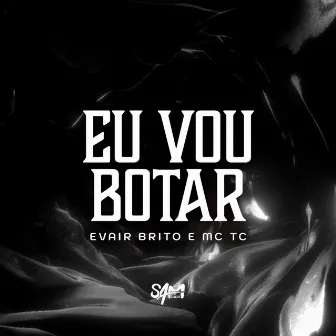 Eu Vou Botar by Evair Brito