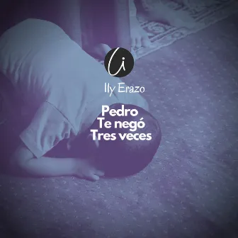 Pedro Te Negó Tres Veces by Ily Erazo