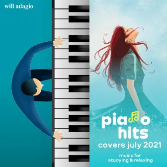 Piano Hits Covers July 2021 : Music for Studying & Relaxing by Will Adagio