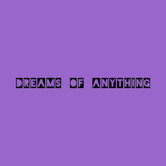 Dreams of Anything