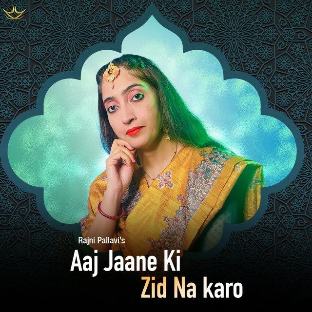 Aaj Jaane Ki Zid Na Karo