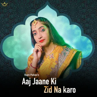 Aaj Jaane Ki Zid Na Karo by Rajni Pallavi