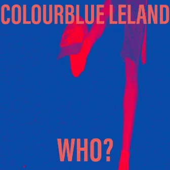 WHO? by ColourBlue Leland