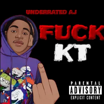 FUCK KT by UNDERRATED AJ