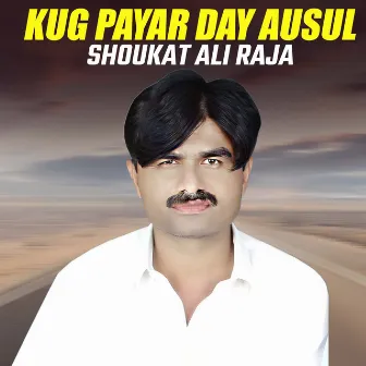 Kug Payar Day Ausul by Shoukat Ali Raja