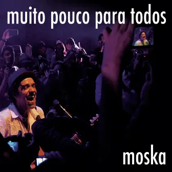 Muito Pouco para Todos (Ao Vivo) by Paulinho Moska