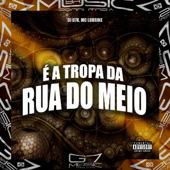 É a Tropa da Rua do Meio by DJ D7K