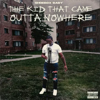 The Kid That Came Outta Nowhere by Shoebox Baby