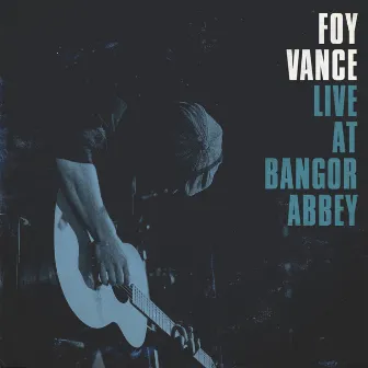 Live at Bangor Abbey by Foy Vance