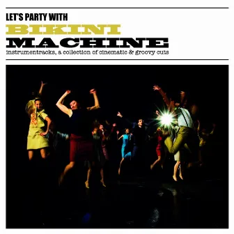 Let's Party With Bikini Machine (Instrumentracks, a Collection of Cinematic & Groovy Cuts) by Bikini Machine