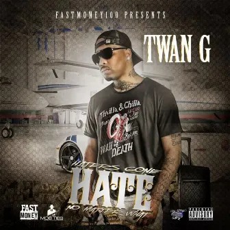 Haters Gone Hate No Matter What by Twan G.