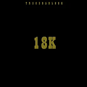 18k by Tr3c3badluck