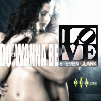 Do You Wanna Be by Steven Clark