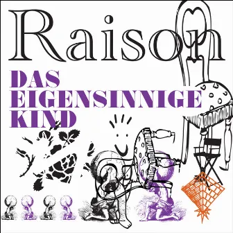 Das eigensinnige Kind by Raison