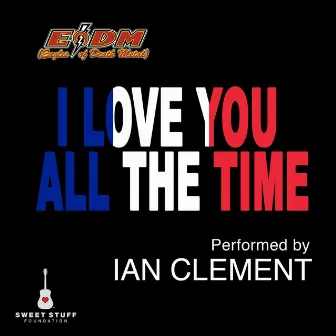 I Love You All the Time (Play It Forward Campaign) by Ian Clement