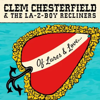 Of Lures & Love... by Clem Chesterfield & The LA-Z-Boy Recliners