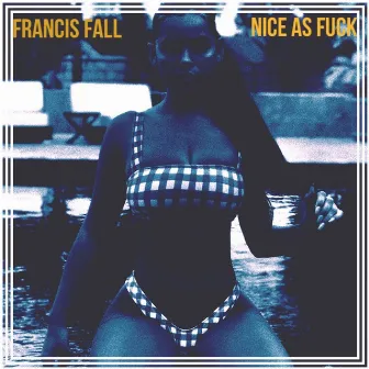 Nice As Fuck by Francis Fall