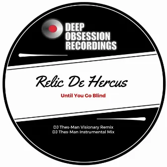 Until You Go Blind by Relic De Hercus