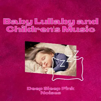 Baby Lullaby and Children's Music (Pink Noise, Music Box) by Deep Sleep Pink Noises