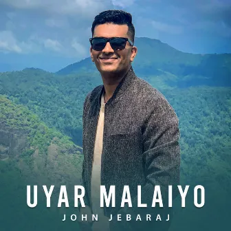 Uyar Malaiyo by John Jebaraj