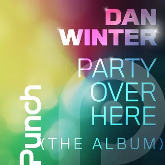 Party Over Here (The Album) by Dan Winter