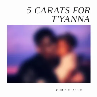 5 Carats for T'yanna by Chris Classic