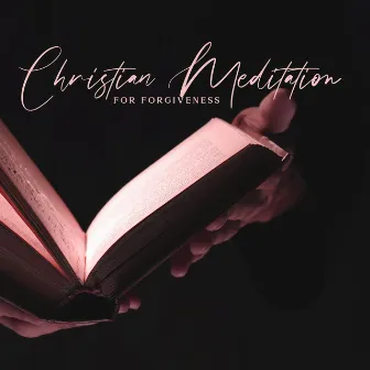 Christian Meditation for Forgiveness: Way to Restoration and Redemption, Heal Emotional Wounds by Natural Healing Music Zone