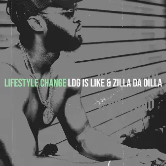 Lifestyle Change by Zilla Da Dilla