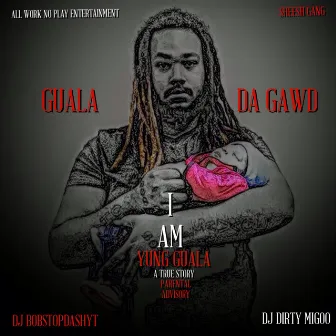 I Am Yung Guala - A True Story by Guala Da Gawd