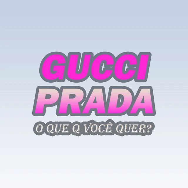 Gucci, prada, o que q voce quer