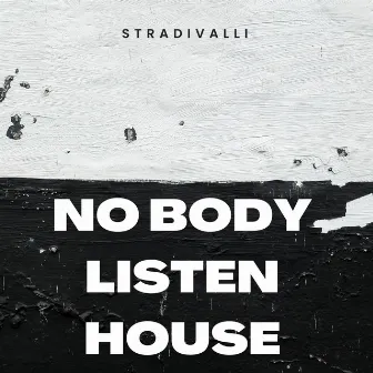 No Body Listen House by Stradivalli