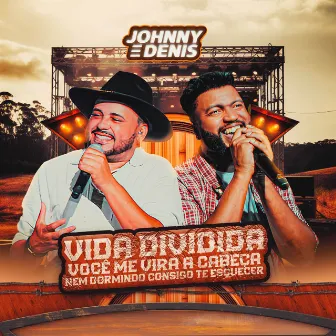 Vida Dividida / Você Me Vira a Cabeça / Nem Dormindo Consigo Te Esquecer (Ao Vivo) by Johnny e Dênis