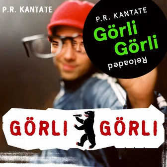 Görli Görli (Reloaded) by P.R. Kantate