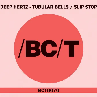 Tubular Bells / Slip Stop by Deep Hertz