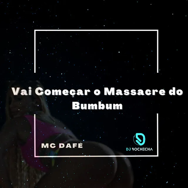 Vai Começar o Massacre do Bumbum