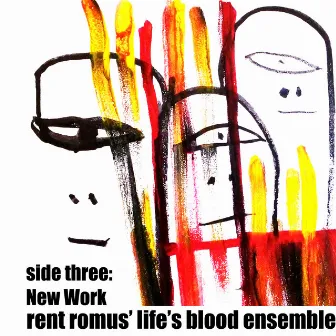 Side Three: New Work by Rent Romus' Life's Blood Ensemble