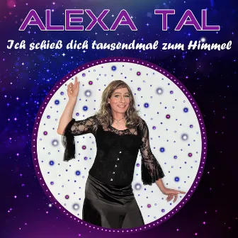 Ich schieß dich tausendmal zum Himmel by Alexa Tal