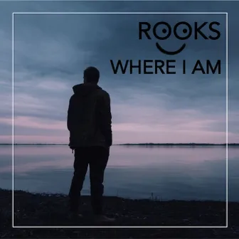 Where I Am by Rooks