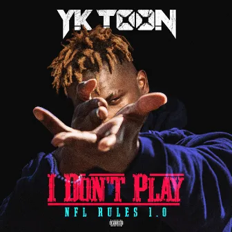 I Don't Play (NFL Rules 1.0) by YK Toon