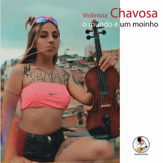 O Mundo é Um Moinho by Violinista Chavosa