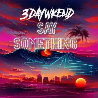 Say Something by 3DayWkend