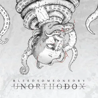 Unorthodox by Bleed Someone Dry