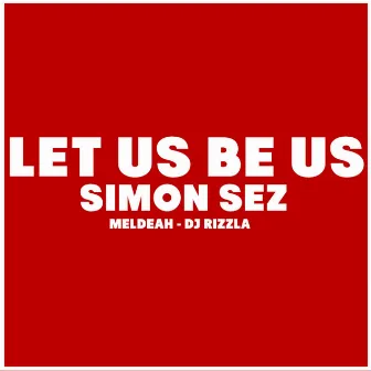 Let Us Be Us (feat. Meldeah & DJ Rizzla) - Single by Simon Sez