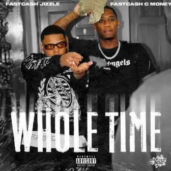 Whole Time by FastCash Jizzle