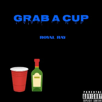 Grab a Cup by Royal Ray