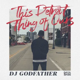 This Detroit Thing of Ours by DJ Godfather