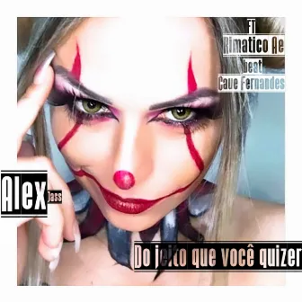 Do Jeito Que Voce Quizer by Alex jass