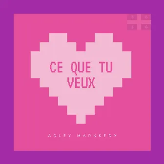 Ce que tu veux by Adley Marksedy