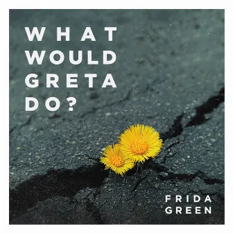 What Would Greta Do? by Frida Green